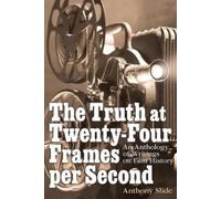Anthony Slide The Truth at Twenty-Four Frames per Second (Tascabile)