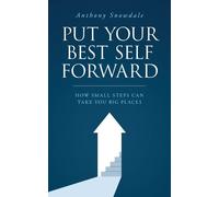 Anthony Snowdale Put Your Best Self Forward (Tascabile)