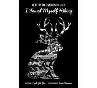 Anthony Soon Chye Teo Letter To Grandson Jun: I Found Myself Hiking (Tascabile)