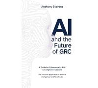 Anthony Stevens AI and the Future of GRC (Tascabile)