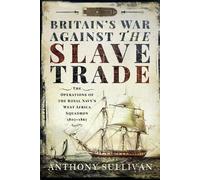 Anthony Sullivan Britain's War Against the Slave Trade (Tascabile)