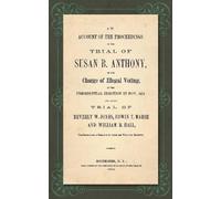 Susan B Anthony An Account of the Proceedings in the Trial of (Copertina rigida)
