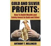 Anthony T Mellinger Gold and Silver Profits (Tascabile)