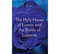 Anthony T Vento The Holy House of Loreto and the Battle of Lepanto (Tascabile)