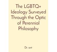 Anthony T Vento The LGBTQ+ Ideology Surveyed Through the Optic of Pe (Tascabile)