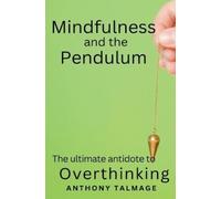 Anthony Talmage Mindfulness And The Pendulum (Tascabile) Psychic Mind