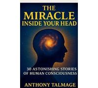 Anthony Talmage The Miracle Inside Your Head (Tascabile)