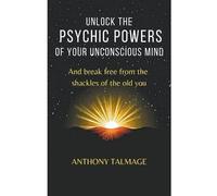 Anthony Talmage Unlock The Psychic Powers Of Your Unconsious Mind (Tascabile)