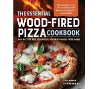 Anthony Tassinello The Essential Wood-Fired Pizza Cookbook (Copertina rigida)