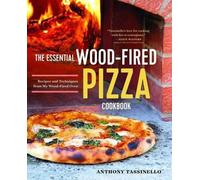 Anthony Tassinello The Essential Wood Fired Pizza Cookbook (Tascabile)