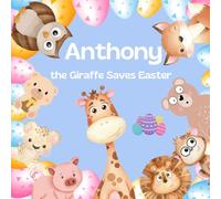 Anthony the Giraffe Saves Easter: An Easter Story about Friendship and Wishing the Rain Away