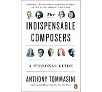 Anthony Tommasini The Indispensable Composers (Tascabile)