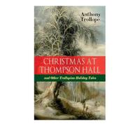 Anthony Trollop Christmas at Thompson Hall and Other Trollopian Holi (Tascabile)