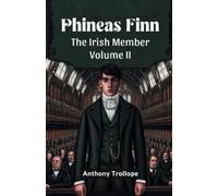 Anthony Trollop Phineas FinnThe Irish Member Volume II (Edition2024 (Tascabile)