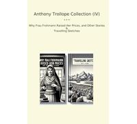 Anthony Trollope Collection (IV): Frau Frohmann Raised Prices Other Travelling Sketches