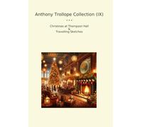 Anthony Trollope Collection (IX): Christmas Thompson Hall Travelling Sketches