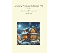 Anthony Trollope Collection (VI): Christmas Thompson Hall Rachel