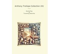 Anthony Trollope Collection (XI): Rachel Travelling Sketches