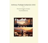Anthony Trollope Collection (XIV): Commentaries Travelling Sketches