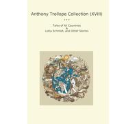 Anthony Trollope Collection (XVIII): Tales Countries Lotta Schmidt Other