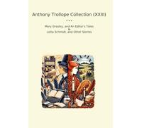 Anthony Trollope Collection (XXIII): Mary Gresley Editor Tales Lotta Schmidt Other