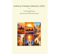Anthony Trollope Collection (XXV): Travelling Sketches Lotta Schmidt Other