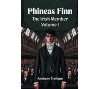 Anthony Trollope Phineas FinnThe Irish Member Volume I (Edition2024) (Tascabile)