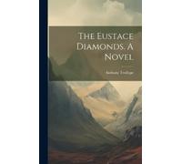 Anthony Trollope The Eustace Diamonds. A Novel (Copertina rigida)