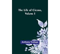 Anthony Trollope The Life of Cicero, Volume I (Tascabile)