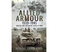 Anthony Tucker-Jones Allied Armour, 1939 1945 (Tascabile)