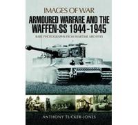 Anthony Tucker-Jones Armoured Warfare and the Waffen-SS 1944-1945 (Tascabile)