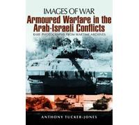 Anthony Tucker-Jones Armoured Warfare in the Arab-Israeli Conflicts (Tascabile)