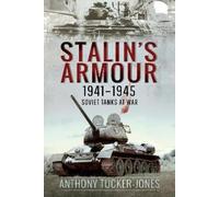 Anthony Tucker-Jones Stalin's Armour, 1941-1945 (Copertina rigida)