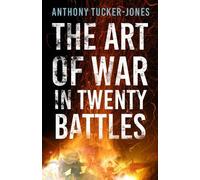 Anthony Tucker-Jones The Art of War in Twenty Battles (Tascabile)