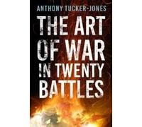 Anthony Tucker-Jones The Art of War in Twenty Battles (Tascabile)