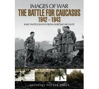 Anthony Tucker-Jones The Battle for the Caucasus 1942 - 1943 (Tascabile)