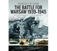 Anthony Tucker-Jones The Battle for Warsaw, 1939-1945 (Tascabile) Images of War