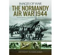 Anthony Tucker-Jones The Normandy Air War 1944 (Tascabile) Images of War