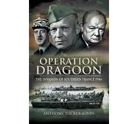 Anthony Tucker- Operation Dragoon: The Liberation of Southern France (Tascabile)