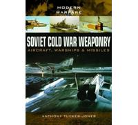 Anthony Tucker- Soviet Cold War Weaponry: Aircraft, Warships and Mis (Tascabile)