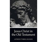 Anthony Tyrrell Hanson Jesus Christ in the Old Testament (Tascabile)