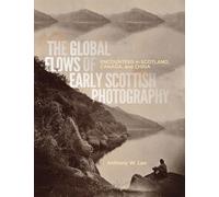 Anthony W. Lee The Global Flows of Early Scottish Photography (Copertina rigida)