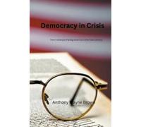 Anthony Wayne B Democracy in Crisis. The Challenges Facing America i (Tascabile)