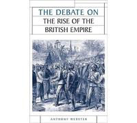 Anthony Webster The Debate on the Rise of the British Empire (Tascabile)