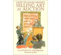 Anthony Westbridge Selling Art At Auction - How to Make Money (Tascabile)