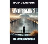 ANTHROMIND: The Great Convergence