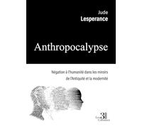Anthropocalypse: Négation à l'humanité dans les miroirs de l'Antiquité et la modernité