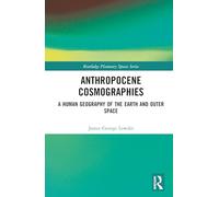 Anthropocene Cosmographies: A Human Geography of the Earth and Outer Space
