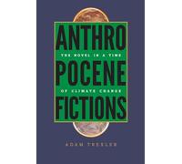 Anthropocene Fictions: The Novel in a Time of Climate Change