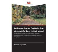 Anthropocène vs Capitalocène et ses défis dans le Sud global: Transformations sociales, pauvreté urbaine, politiques publiques, tourisme, changement climatique et transitions énergétiques